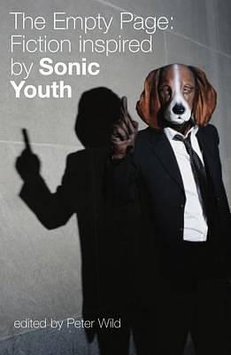 The Empty Page: Fiction Inspired by Sonic Youth by Peter Wild
