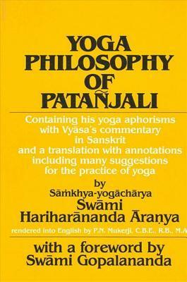 Yoga Philosophy of Patanjali: Containing His Yoga Aphorisms with Vyasa's Commentary in Sanskrit and a Translation with Annotations Including Many Suggestions for the Practice of Yoga by Hariharananda Aranya, P.N. Mukerji, Patanjali