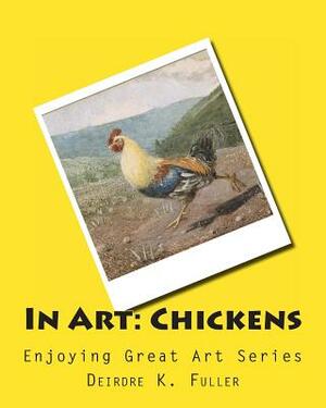 In Art: Chickens by Deirdre K. Fuller