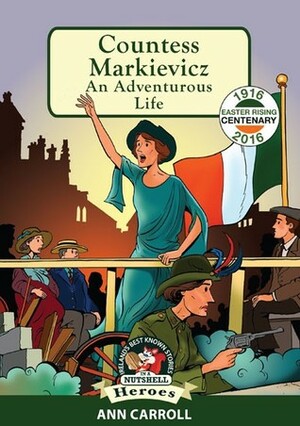 Countess Markievicz: An Adventurous Life by Ann Carroll, Derry Dillon