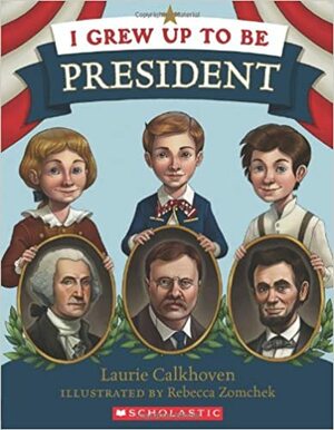 I Grew Up to Be President by Laurie Calkhoven