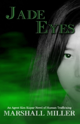 Jade Eyes: A Tale of Human Trafficking and Beyond by Marshall Miller