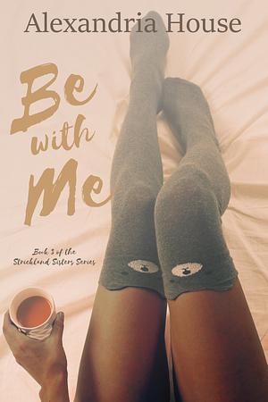 Be with Me by Alexandria House