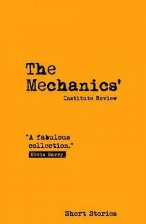 The Mechanics' Institute Review: Issue 15 by Leone Ross, Judy Birkbeck, Julia Bell