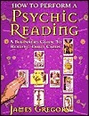 How to Perform a Psychic Reading: A Beginner's Guide to Reading Tarot Cards by James Gregory