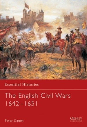 The English Civil Wars, 1642-1651 by Peter Gaunt