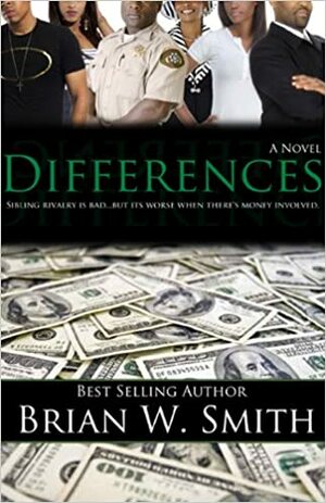 Differences: Sibling Rivalry is Bad...But it's Worse When There's Money Involved by Brian W. Smith