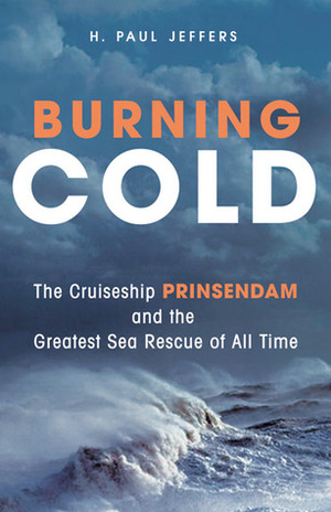 Burning Cold: The Cruise Ship Prinsendam and the Greatest Sea Rescue of all Time by H. Paul Jeffers