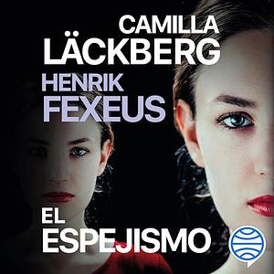 El espejismo by Camilla Läckberg, Henrik Fexeus