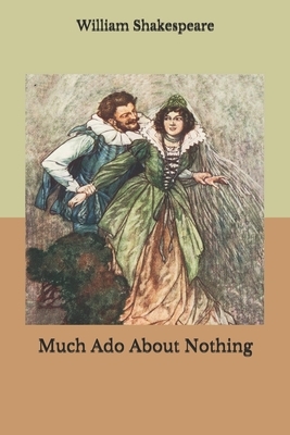 Much Ado About Nothing by William Shakespeare