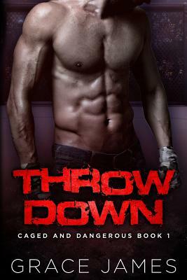 Throw Down: Caged and Dangerous Book 1 by Grace James