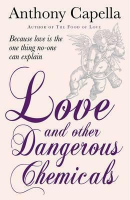 Love and Other Dangerous Chemicals by Anthony Capella