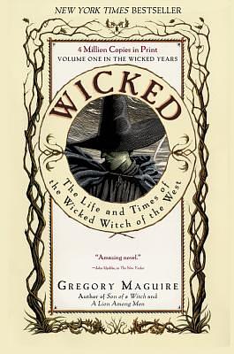 Wicked: The Life and Times of the Wicked Witch of the West by Gregory Maguire