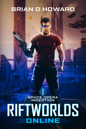 RiftWorlds Online: Book 1 - Space Opera Insertion: a LitRPG Sci-Fi Adventure by Brian D. Howard