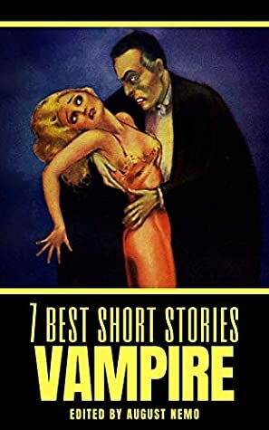 7 Best Short Stories: Vampire by Bram Stoker, E.F. Benson, Théophile Gautier, John William Polidori, Edgar Allan Poe, August Nemo, J. Sheridan Le Fanu