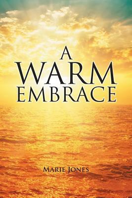 A Warm Embrace by Marie Jones