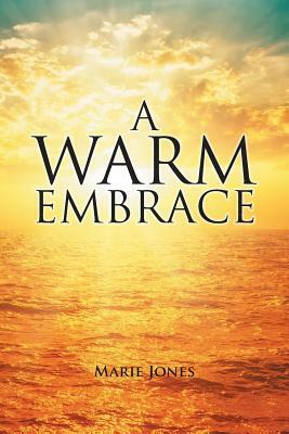 A Warm Embrace by Marie Jones