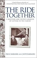 The Ride Together: A Brother and Sister's Memoir of Autism in the Family by Judy Karasik