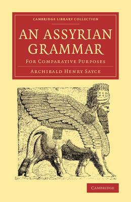 An Assyrian Grammar: For Comparative Purposes by Archibald Henry Sayce