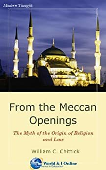 From the Meccan Openings: The Myth of the Origin of Religion and Law by William C. Chittick