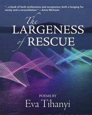 The Largeness of Rescue by Eva Tihanyi