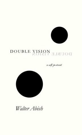Double Vision: A Self-Portrait by Walter Abish