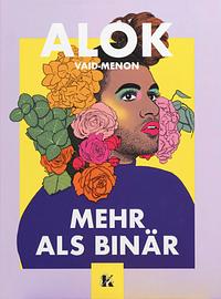 Mehr als binär by Alok Vaid-Menon