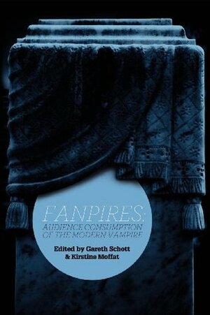 FANPIRES: Audience Consumption of the Modern Vampire by Kirstine Moffat, Anita Sarkeesian, Gareth Schot, Jennifer Jenson