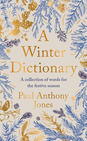 A Winter Dictionary: A Collection of Words for the Festive Season by Paul Anthony Jones