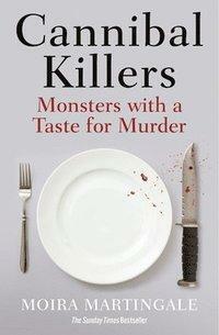 Cannibal Killers: Monsters with a Taste for Murder by Moira Martingale