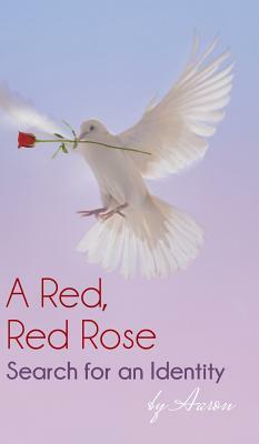 A Red, Red Rose - Search for an Identity by Aaron