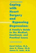 Coping with Heart Surgery and Bypassing Depression: A Family's Guide to the Medical, Emotional, and Practical Issues by James R. Jude, June B. Pimm, Carol Cohan