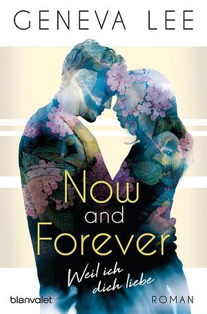 Now and Forever - Weil ich dich liebe by Geneva Lee