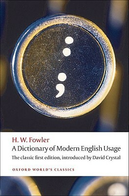 A Dictionary of Modern English Usage by H. W. Fowler, David Crystal