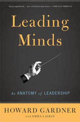 Leading Minds: An Anatomy of Leadership by Howard Gardner