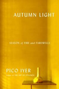 Autumn Light: Season of Fire and Farewells by Pico Iyer