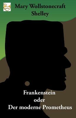 Frankenstein oder Der moderne Prometheus by Mary Shelley