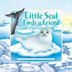 Little Seal Finds a Friend by Sue Harris, Stephanie Boey