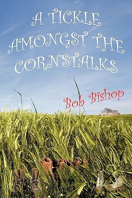 A Tickle Amongst the Cornstalks by Bob Bishop