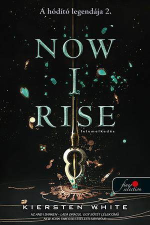 Now I Rise – Felemelkedés by Kiersten White