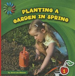 Planting a Garden in Spring by Jenna Lee Gleisner