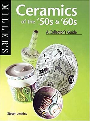 Miller's Ceramics of the '50s &'60s: A Collector's Guide by Steven Jenkins