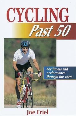 Cycling Past 50 by Joe Friel