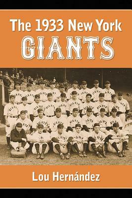 The 1933 New York Giants: Bill Terry's Unexpected World Champions by Lou Hernández