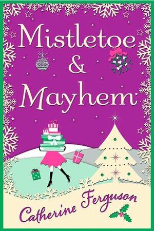 Mistletoe and Mayhem by Catherine Ferguson