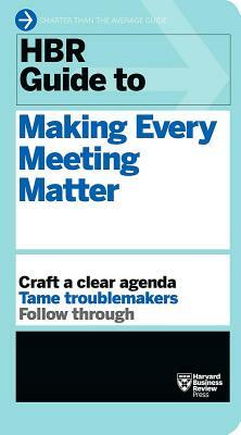 HBR Guide to Making Every Meeting Matter (HBR Guide Series) by Harvard Business Review
