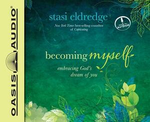 Becoming Myself: Embracing God's Dream of You by Stasi Eldredge