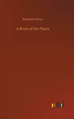 A Bride of the Plains by Baroness Orczy