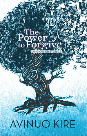 The Power to Forgive: And Other Stories by Avinuo Kire