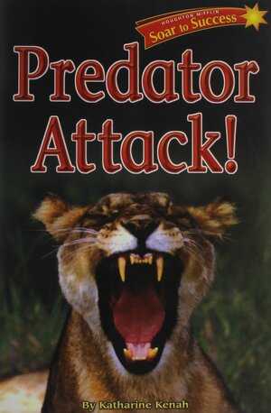 Soar to Success: Soar to Success Student Book Level 4 Wk 9 Predator Attack! by Houghton Mifflin